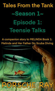 Title: Teensie Talks (Tales From the Tank, #1.1), Author: Porsche Ray