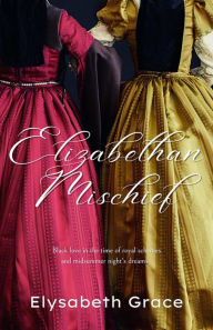 Title: Elizabethan Mischief, Author: Elysabeth Grace