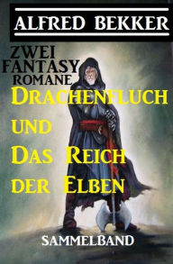 Title: Zwei Alfred Bekker Fantasy Romane: Drachenfluch und Das Reich der Elben, Author: Alfred Bekker