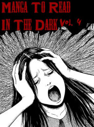 Title: Manga To Read In The Dark Vol. 4, Author: Epic