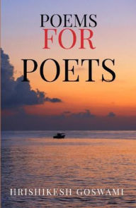Title: Poems for Poets, Author: Hrishikesh Goswami