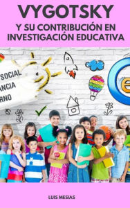 Title: Vygotsky Y Su Contribución en Investigación Educativa, Author: Luis Mesías