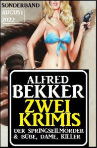 Title: Zwei Krimis Sonderband August 2022: Der Springseilmörder & Bube, Dame, Killer, Author: Alfred Bekker