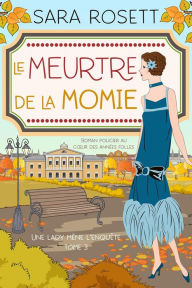 Title: Le Meurtre de la momie (Une lady mène l'enquête, #3), Author: Sara Rosett