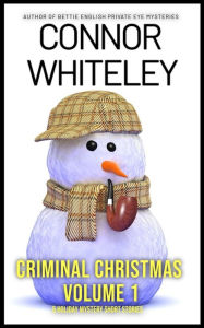 Title: Criminal Christmas Volume 1: 5 Holiday Mystery Short Stories (Holiday Extravaganza Collections, #7), Author: Connor Whiteley