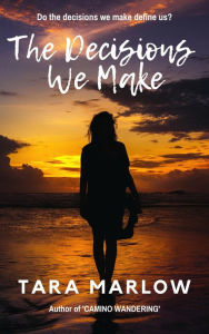 Title: The Decisions We Make, Author: Tara Marlow