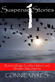 Title: Suspense Stories #1: Raven's Ridge, Lucifer's Island, Sinister Attachments, Author: Connie Myres