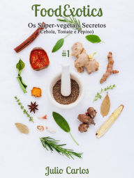 Title: Os Super-Vegetais Secretos (FoodExotics, #1), Author: Julio Carlos