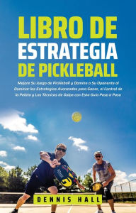 Title: Libro de Estrategia de Pickleball (Domina el Juego de Pickleball), Author: Dennis Hall