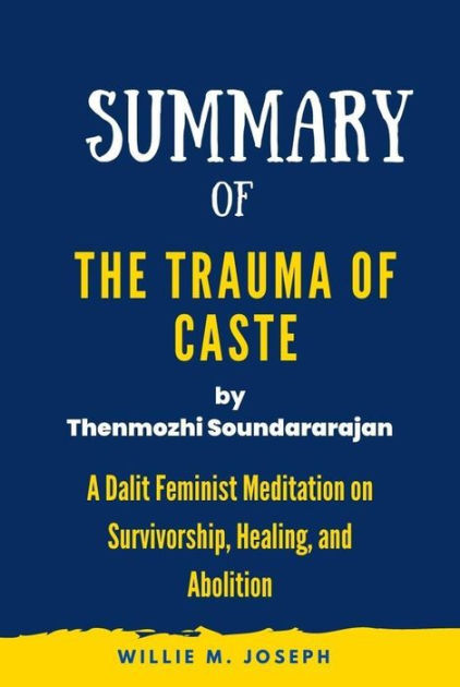 Summary of The Trauma of Caste By Thenmozhi Soundararajan: A Dalit ...