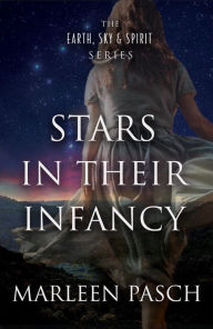 Title: Stars in Their Infancy (The Earth, Sky and Spirit Series), Author: Marleen Pasch