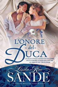 Title: L'onore del duca (Le Figlie dell'Aristocrazia, #2), Author: Linda Rae Sande