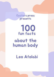 Title: 100 Fun Facts About The Human Body, Author: Leo Afolabi