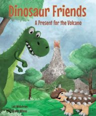 Title: Dinosaur Friends: A Present for the Volcano, Author: Lois Wickstrom