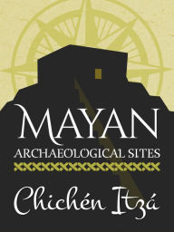 Title: Mayan Archaeological Sites: Chichén Itzá (Mayan Achaeological sites, #2), Author: Sergio Vazquez