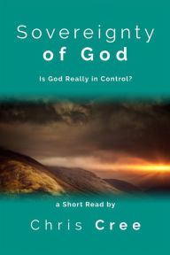 Title: Sovereignty of God: Is God Really In Control?, Author: Chris Cree