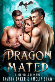 Title: Dragon Mated (Blood World, #2), Author: Tamsin Baker