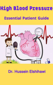 Title: High Blood Pressure..Essential Patient Guide, Author: Hussein Elshihawi