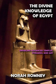 Title: The Divine Knowledge of Egypt, Author: NORAH ROMNEY