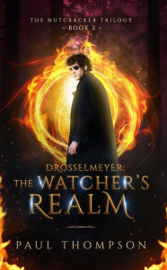 Title: Drosselmeyer: The Watcher's Realm (The Nutcracker Trilogy, #2), Author: Paul Thompson