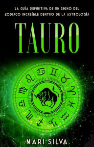 Title: Tauro: La guía definitiva de un signo del zodiaco increíble dentro de la astrología, Author: Mari Silva