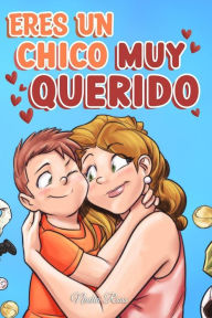 Title: Eres un Chico Muy Querido: Una colección de historias inspiradoras sobre la familia, la amistad, la confianza en ti mismo y el amor (Libros Motivadores para Niños, #8), Author: Nadia Ross