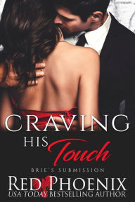 Title: Craving His Touch (Brie's Submission, #26), Author: Red Phoenix