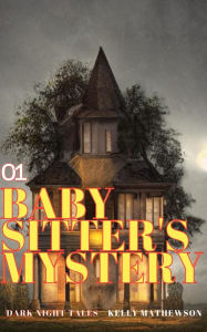 Title: Baby Sitter's Mystery (Dark Night Tales, #1), Author: Kelly Mathewson