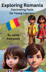 Title: Exploring Romania : Fascinating Facts for Young Learners (Exploring the world one country at a time), Author: Jamie Pedrazzoli