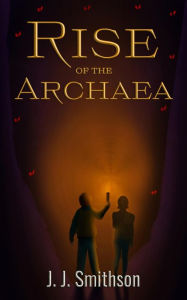 Title: Rise of the Archaea, Author: JJ Smithson