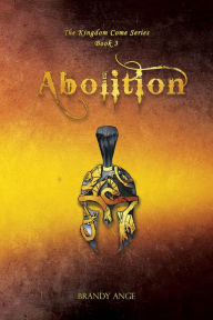 Title: Abolition (The Kingdom Come Series, #3), Author: Brandy Ange