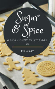 Title: Sugar & Spice (A Very Enby Christmas), Author: Eli Wray