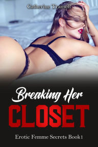 Title: Breaking Her Closet (Erotic Femme Secrets, #1), Author: Catherine Tramell