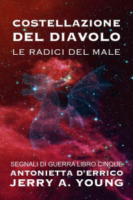 Title: Costellazione del Diavolo: Le radici del male (Segnali di Guerra, #5), Author: Jerry A Young