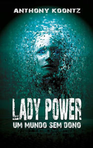 Title: Lady Power - Um Mundo sem Dono, Author: Anthony Koontz