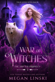 Title: War of Witches (The Shifter Prophecy, #3), Author: Megan Linski