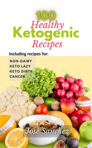 Title: 100 Healthy Ketogenic Recipes, Author: Jose Sanchez