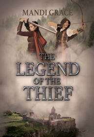 Title: The Legend of the Thief (A Robin Hood Story), Author: Mandi Grace