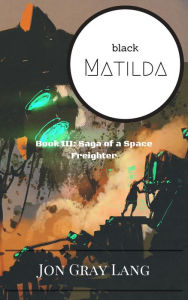 Title: Black Matilda (Saga of a Space Freighter, #3), Author: Jon Gray Lang