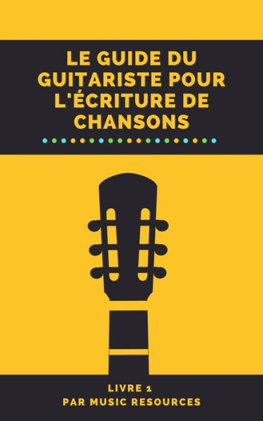 Le guide du guitariste pour l'écriture de chansons