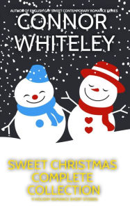 Title: Sweet Christmas Complete Collection: 11 Sweet Holiday Romance Short Stories (Holiday Extravaganza Collections, #3), Author: Connor Whiteley