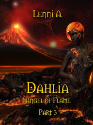 Title: Dahlia: Part 3 (Angel of Flame, #3), Author: Lenni A.