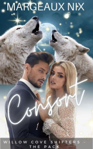 Title: Consort - Part One (Willow Cove Shifters - The Pack, #7), Author: Margeaux Nix