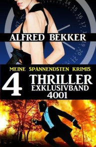 Title: Alfred Bekker 4 Thriller Exklusivband 4001 - Meine spannendsten Krimis, Author: Alfred Bekker