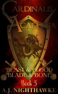 Title: Cardinalis Academia Trilogy: Beast & Blood Blade & Bone, Author: A.J. Nighthawke