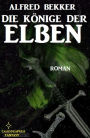 Die Könige der Elben #2 (Alfred Bekker's Elben-Trilogie)