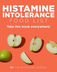 Title: Histamine Intolerance Food List (Food Heroes, #4), Author: The Histamine Heroes