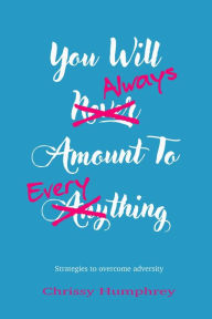 Title: You will always amount to everything, Author: Christine HUMPHREY