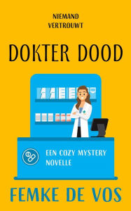 Title: Niemand vertrouwt dokter Dood (Dartwood cozy mystery, #1), Author: Femke De Vos