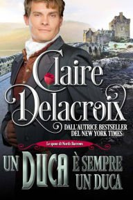 Title: Un Duca è sempre un Duca (Le spose di North Barrows #2, #2), Author: Claire Delacroix